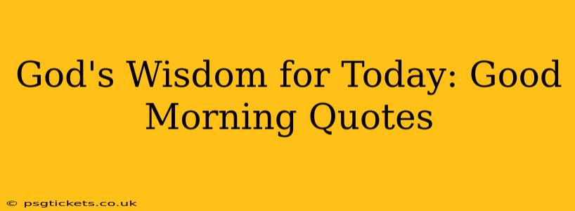 God's Wisdom for Today: Good Morning Quotes