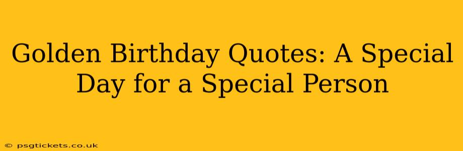 Golden Birthday Quotes: A Special Day for a Special Person
