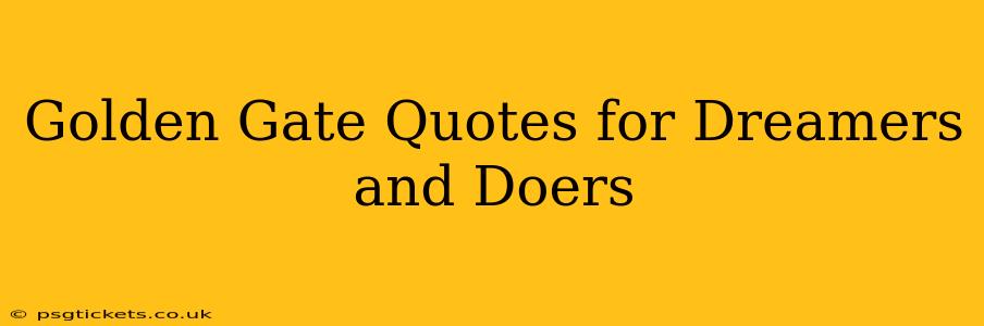 Golden Gate Quotes for Dreamers and Doers