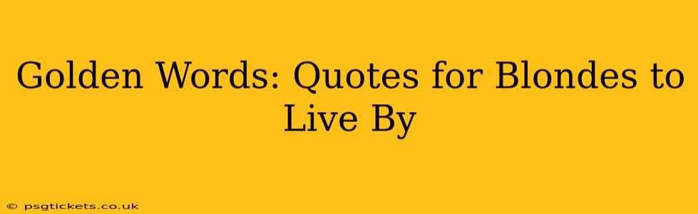 Golden Words: Quotes for Blondes to Live By