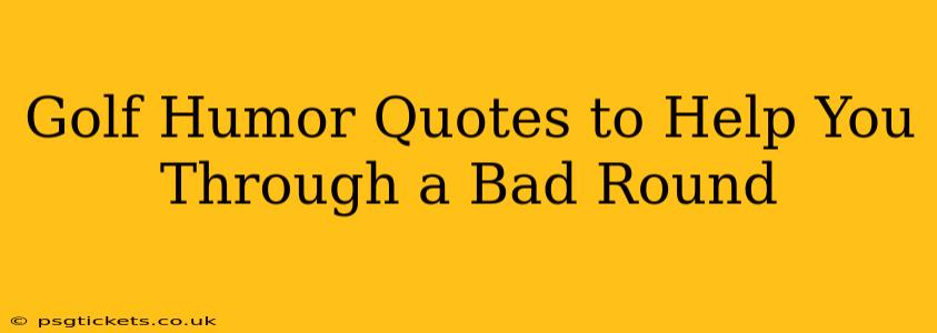 Golf Humor Quotes to Help You Through a Bad Round