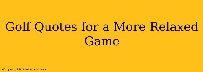 Golf Quotes for a More Relaxed Game