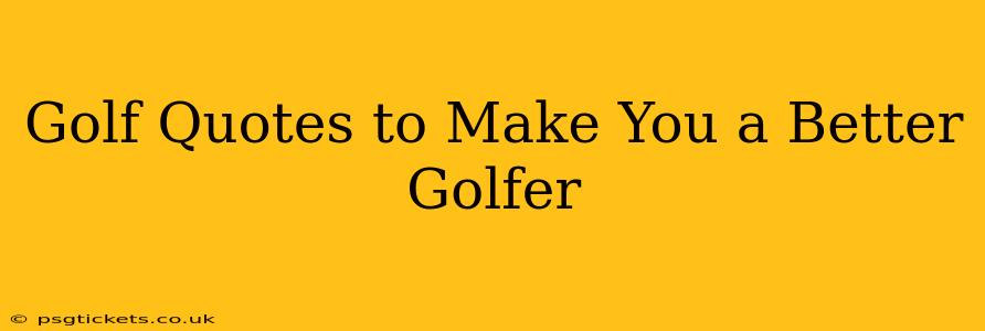 Golf Quotes to Make You a Better Golfer