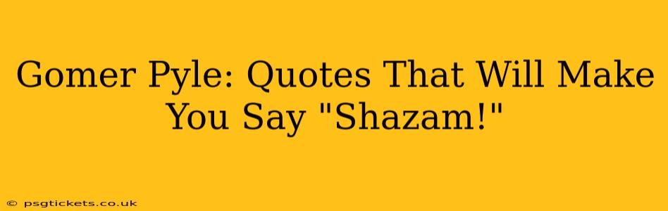 Gomer Pyle: Quotes That Will Make You Say "Shazam!"
