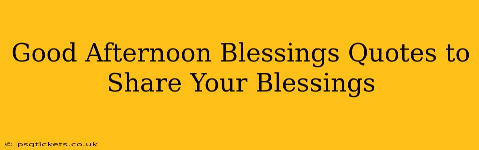Good Afternoon Blessings Quotes to Share Your Blessings