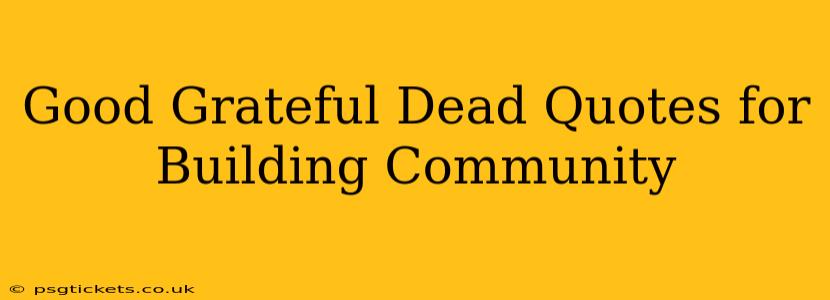 Good Grateful Dead Quotes for Building Community