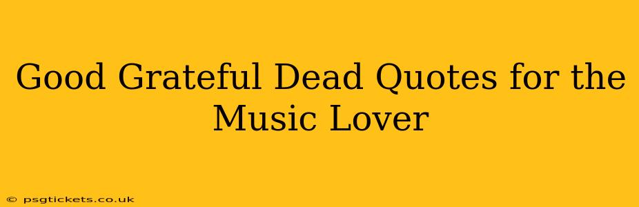 Good Grateful Dead Quotes for the Music Lover