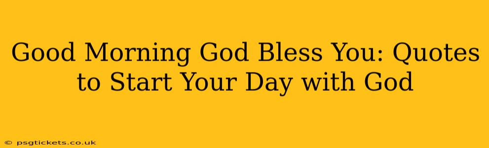 Good Morning God Bless You: Quotes to Start Your Day with God