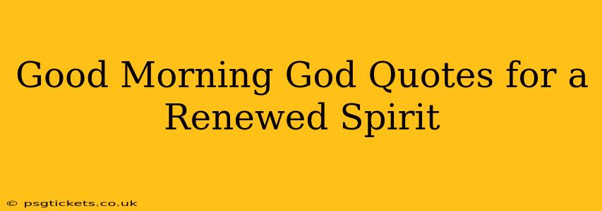 Good Morning God Quotes for a Renewed Spirit
