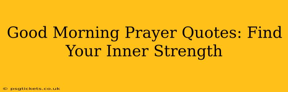 Good Morning Prayer Quotes: Find Your Inner Strength