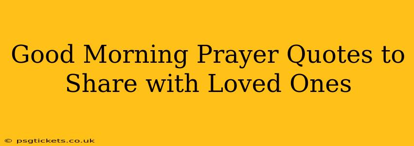 Good Morning Prayer Quotes to Share with Loved Ones