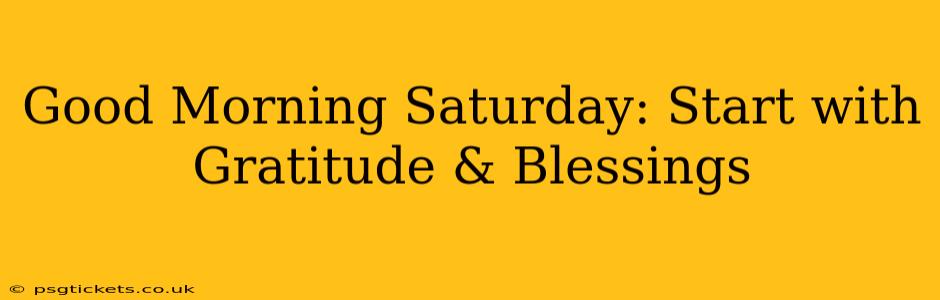 Good Morning Saturday: Start with Gratitude & Blessings