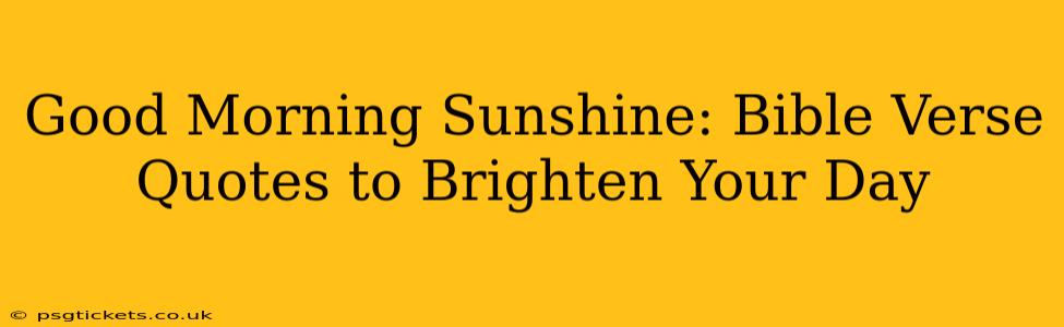 Good Morning Sunshine: Bible Verse Quotes to Brighten Your Day