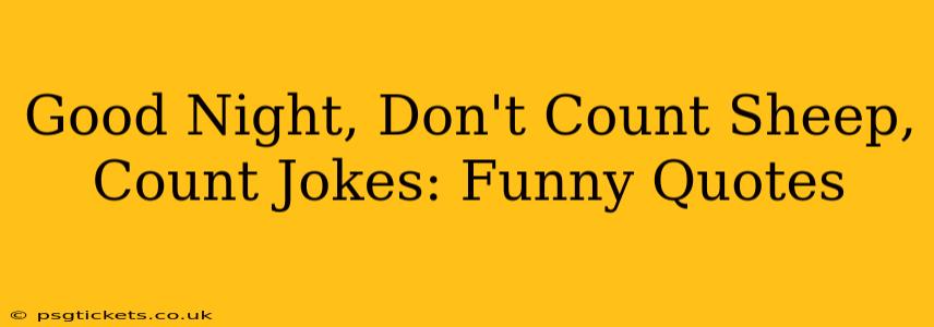 Good Night, Don't Count Sheep, Count Jokes: Funny Quotes