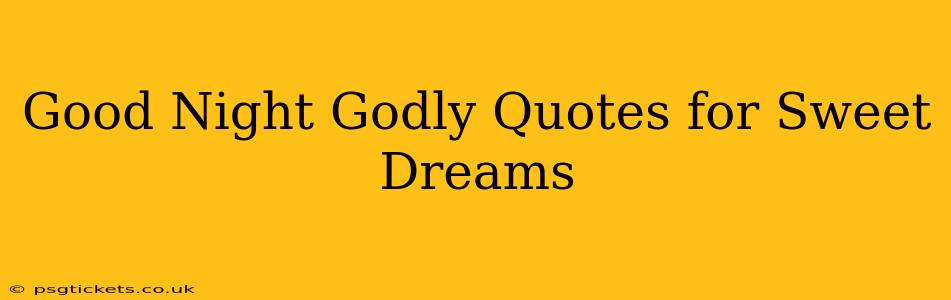 Good Night Godly Quotes for Sweet Dreams