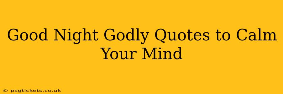 Good Night Godly Quotes to Calm Your Mind