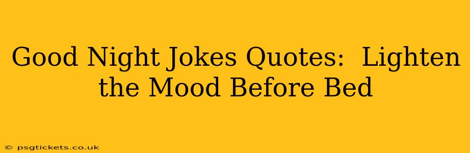 Good Night Jokes Quotes:  Lighten the Mood Before Bed