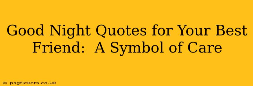 Good Night Quotes for Your Best Friend:  A Symbol of Care