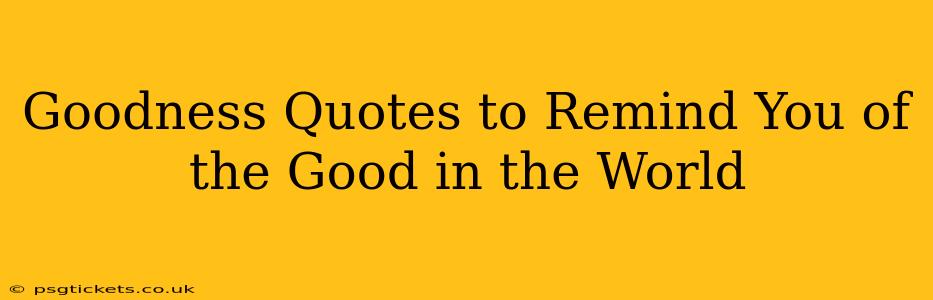 Goodness Quotes to Remind You of the Good in the World