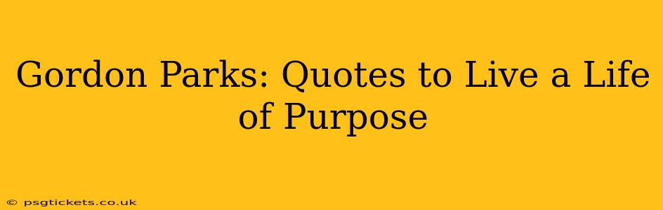 Gordon Parks: Quotes to Live a Life of Purpose
