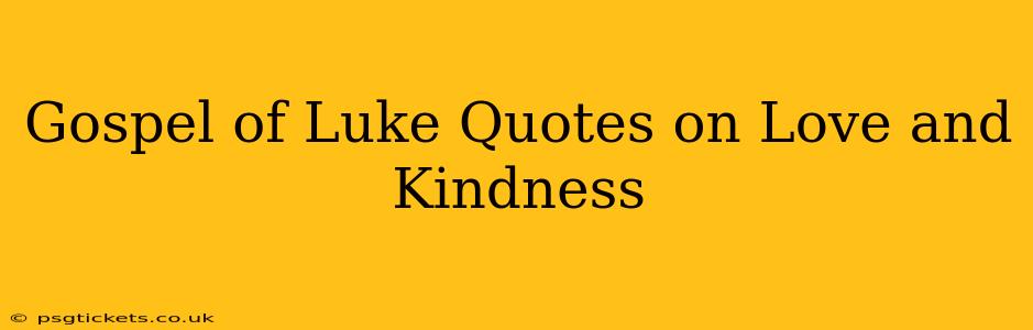 Gospel of Luke Quotes on Love and Kindness