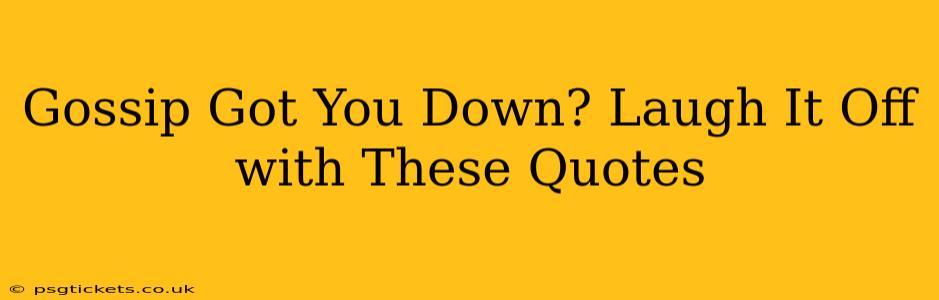 Gossip Got You Down? Laugh It Off with These Quotes
