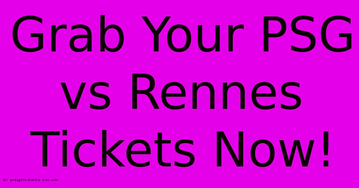 Grab Your PSG Vs Rennes Tickets Now!