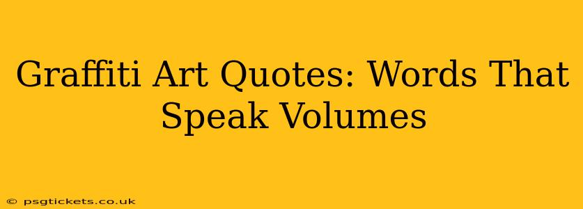 Graffiti Art Quotes: Words That Speak Volumes