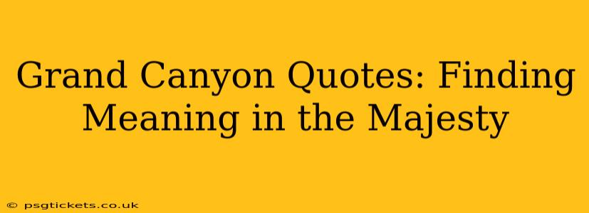 Grand Canyon Quotes: Finding Meaning in the Majesty