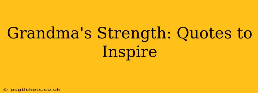 Grandma's Strength: Quotes to Inspire