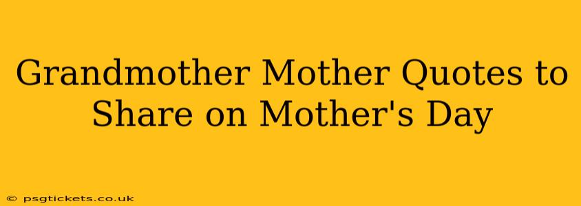 Grandmother Mother Quotes to Share on Mother's Day
