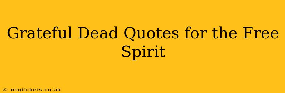 Grateful Dead Quotes for the Free Spirit