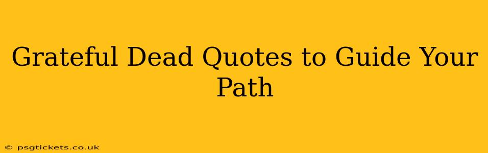 Grateful Dead Quotes to Guide Your Path