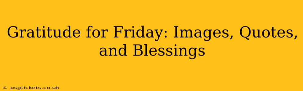 Gratitude for Friday: Images, Quotes, and Blessings