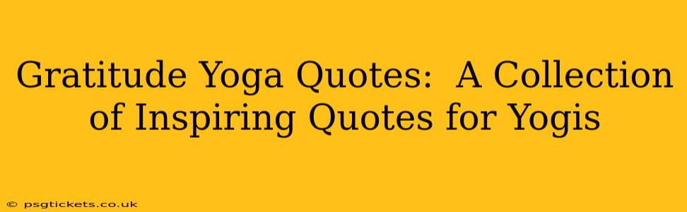 Gratitude Yoga Quotes:  A Collection of Inspiring Quotes for Yogis