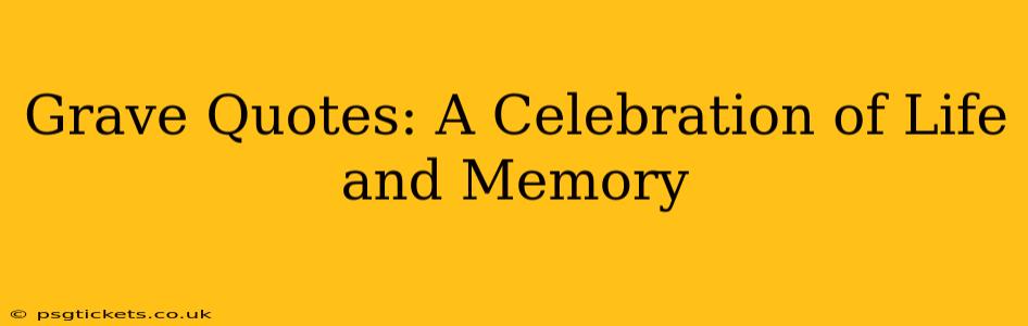 Grave Quotes: A Celebration of Life and Memory