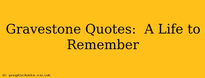 Gravestone Quotes:  A Life to Remember