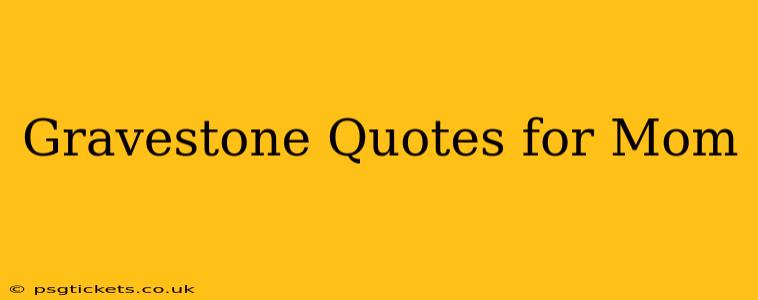 Gravestone Quotes for Mom