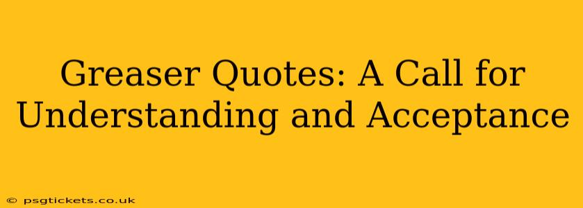 Greaser Quotes: A Call for Understanding and Acceptance