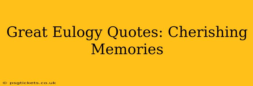 Great Eulogy Quotes: Cherishing Memories
