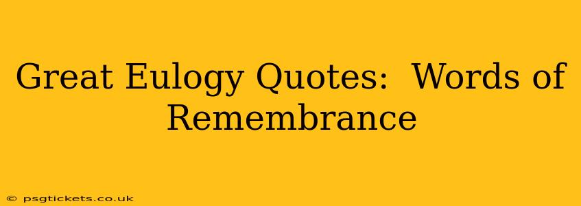 Great Eulogy Quotes:  Words of Remembrance