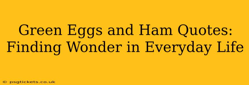Green Eggs and Ham Quotes: Finding Wonder in Everyday Life