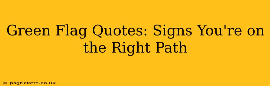 Green Flag Quotes: Signs You're on the Right Path