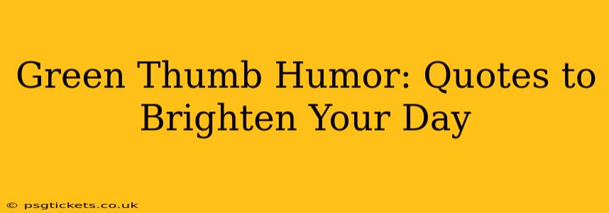 Green Thumb Humor: Quotes to Brighten Your Day