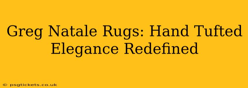 Greg Natale Rugs: Hand Tufted Elegance Redefined
