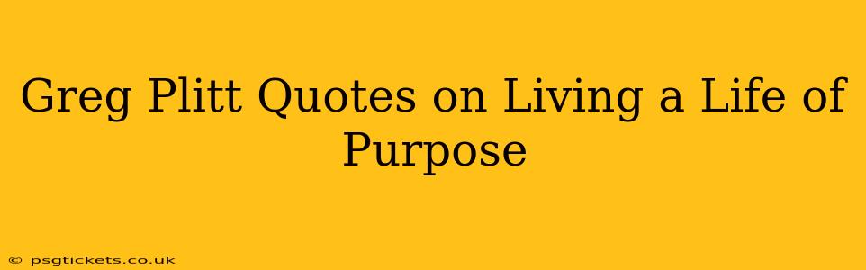 Greg Plitt Quotes on Living a Life of Purpose