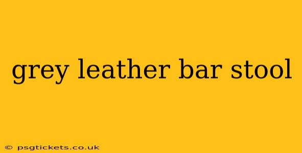 grey leather bar stool