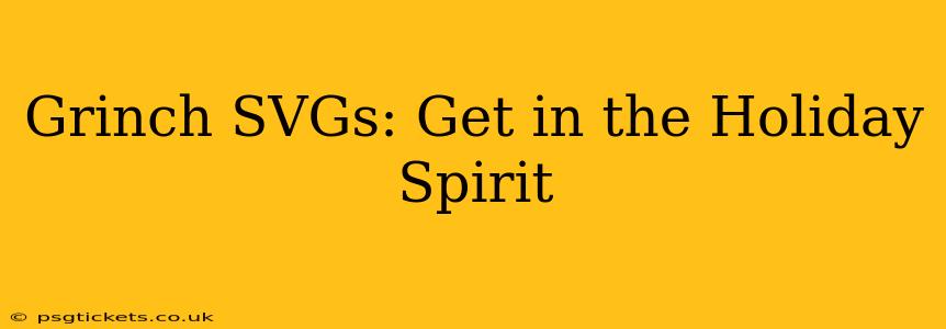 Grinch SVGs: Get in the Holiday Spirit
