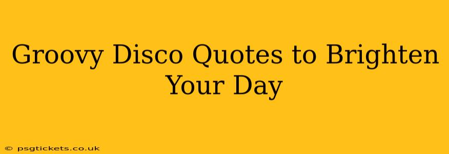 Groovy Disco Quotes to Brighten Your Day