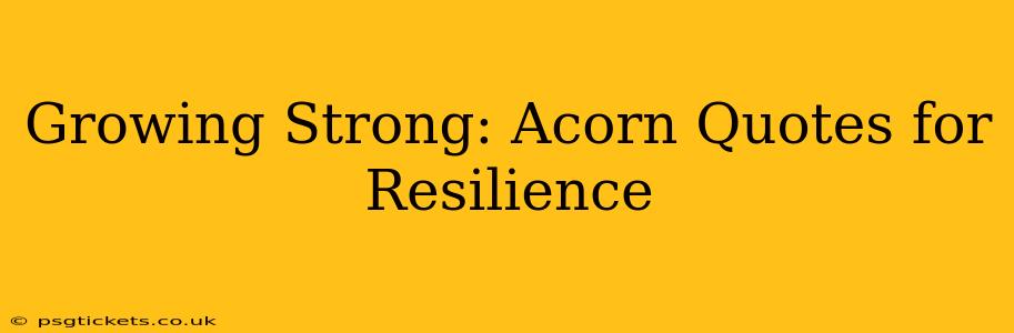 Growing Strong: Acorn Quotes for Resilience